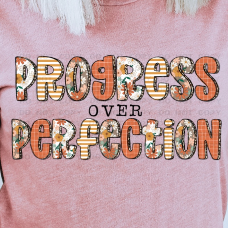 Progress Over Perfection – DTF